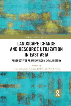 Liu / Janku / Pietz |  Landscape Change and Resource Utilization in East Asia | Buch |  Sack Fachmedien