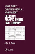 Wang |  What Every Engineer Should Know About Decision Making Under Uncertainty | Buch |  Sack Fachmedien