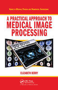 Berry |  A Practical Approach to Medical Image Processing | Buch |  Sack Fachmedien