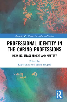 Ellis / Hogard |  Professional Identity in the Caring Professions: Meaning, Measurement and Mastery | Buch |  Sack Fachmedien