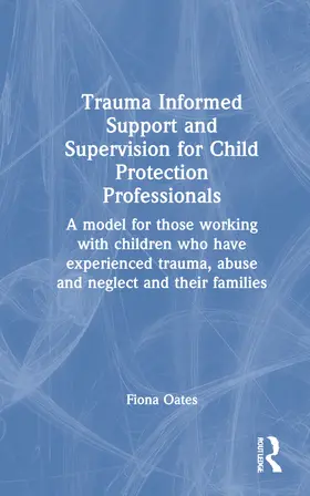 Oates | Trauma Informed Support and Supervision for Child Protection Professionals | Buch | 978-0-367-45894-2 | www.sack.de
