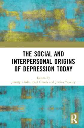 Clarke / Cundy / Yakeley |  The Social and Interpersonal Origins of Depression Today | Buch |  Sack Fachmedien