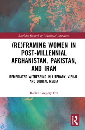 Gregory Fox |  (Re)Framing Women in Post-Millennial Afghanistan, Pakistan, and Iran | Buch |  Sack Fachmedien