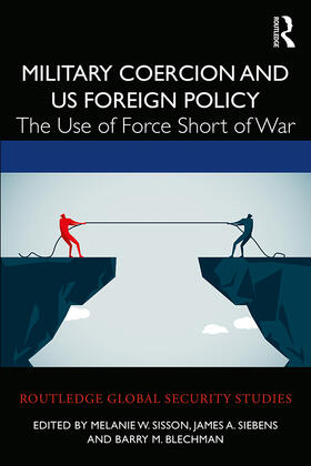 Blechman / Sisson / Siebens | Military Coercion and US Foreign Policy | Buch | 978-0-367-45996-3 | sack.de