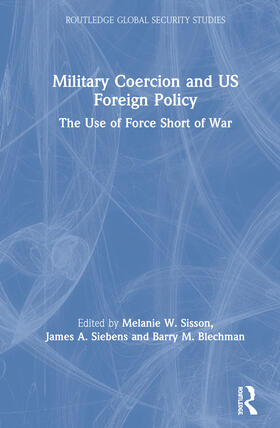 Sisson / Siebens / Blechman | Military Coercion and US Foreign Policy | Buch | 978-0-367-45997-0 | sack.de