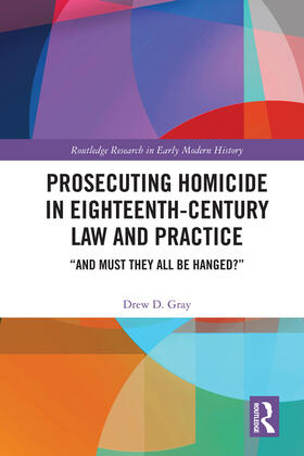 Gray |  Prosecuting Homicide in Eighteenth-Century Law and Practice | Buch |  Sack Fachmedien