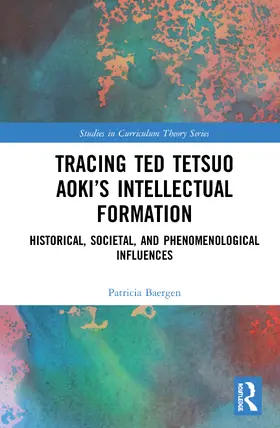 Baergen |  Tracing Ted Tetsuo Aoki's Intellectual Formation | Buch |  Sack Fachmedien