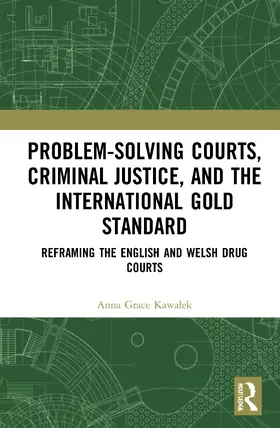 Kawalek | Problem-Solving Courts, Criminal Justice, and the International Gold Standard: Reframing the English and Welsh Drug Courts | Buch | 978-0-367-46610-7 | sack.de