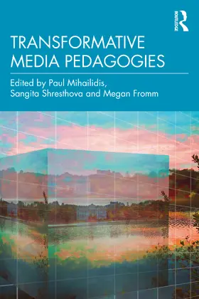 Mihailidis / Shresthova / Fromm |  Transformative Media Pedagogies | Buch |  Sack Fachmedien