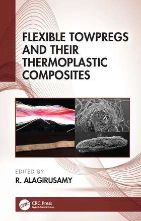 Alagirusamy |  Flexible Towpregs and Their Thermoplastic Composites | Buch |  Sack Fachmedien