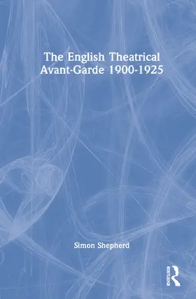 Shepherd |  The English Theatrical Avant-Garde 1900-1925 | Buch |  Sack Fachmedien