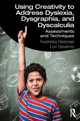 Reisman / Severino |  Using Creativity to Address Dyslexia, Dysgraphia, and Dyscalculia | Buch |  Sack Fachmedien