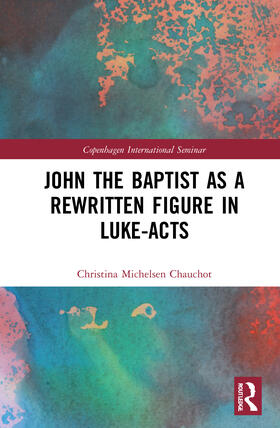 Michelsen Chauchot | John the Baptist as a Rewritten Figure in Luke-Acts | Buch | 978-0-367-48143-8 | sack.de