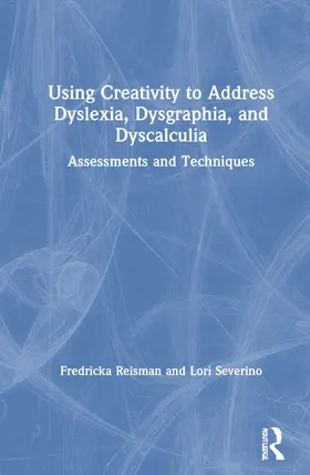 Reisman / Severino |  Using Creativity to Address Dyslexia, Dysgraphia, and Dyscalculia | Buch |  Sack Fachmedien