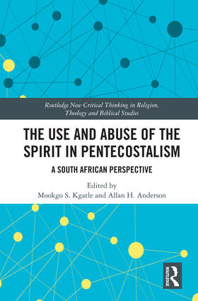 Kgatle / Anderson |  The Use and Abuse of the Spirit in Pentecostalism | Buch |  Sack Fachmedien