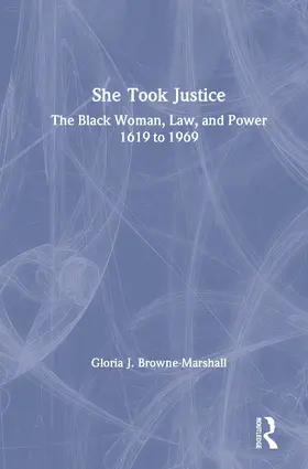 Browne-Marshall |  She Took Justice: The Black Woman, Law, and Power - 1619 to 1969 | Buch |  Sack Fachmedien