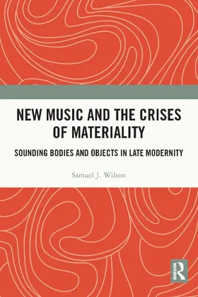 Wilson |  New Music and the Crises of Materiality | Buch |  Sack Fachmedien
