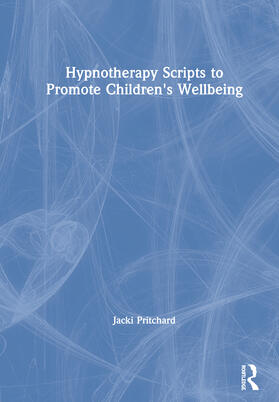 Pritchard | Hypnotherapy Scripts to Promote Children's Wellbeing | Buch | 978-0-367-49039-3 | sack.de