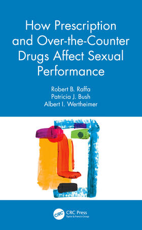 Raffa / Bush / Wertheimer |  How Prescription and Over-the-Counter Drugs Affect Sexual Performance | Buch |  Sack Fachmedien