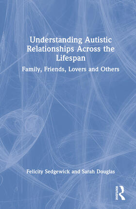 Sedgewick / Douglas | Understanding Autistic Relationships Across the Lifespan | Buch | 978-0-367-49101-7 | sack.de