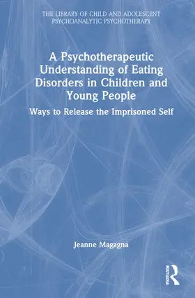 Magagna |  A Psychotherapeutic Understanding of Eating Disorders in Children and Young People | Buch |  Sack Fachmedien