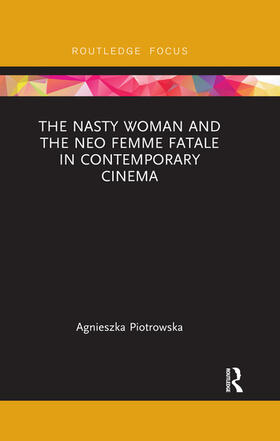 Piotrowska | The Nasty Woman and the Neo Femme Fatale in Contemporary Cinema | Buch | 978-0-367-49299-1 | sack.de