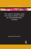 Piotrowska |  The Nasty Woman and The Neo Femme Fatale in Contemporary Cinema | Buch |  Sack Fachmedien