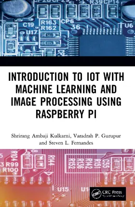 Kulkarni / Gurupur / Fernandes |  Introduction to IoT with Machine Learning and Image Processing using Raspberry Pi | Buch |  Sack Fachmedien