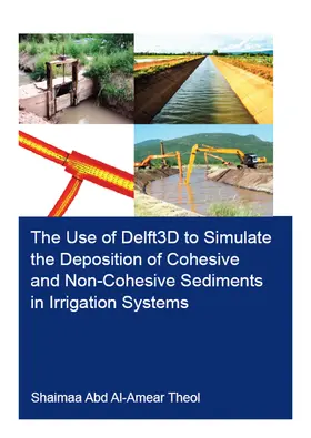 Theol |  The Use of Delft3D to Simulate the Deposition of Cohesive and Non-Cohesive Sediments in Irrigation Systems | Buch |  Sack Fachmedien