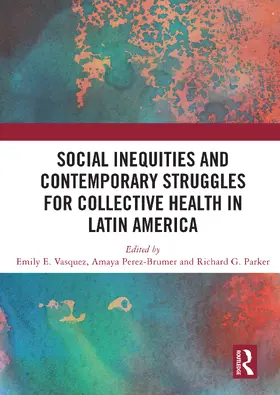 Vasquez / Perez-Brumer / Parker |  Social Inequities and Contemporary Struggles for Collective Health in Latin America | Buch |  Sack Fachmedien