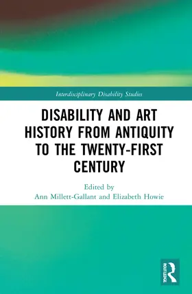 Millett-Gallant / Howie |  Disability and Art History from Antiquity to the Twenty-First Century | Buch |  Sack Fachmedien