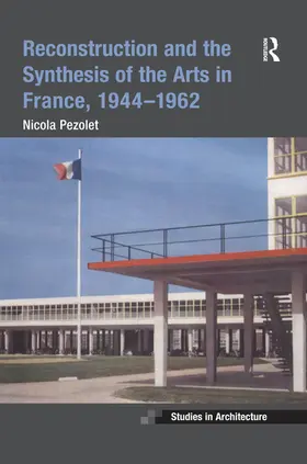 Pezolet |  Reconstruction and the Synthesis of the Arts in France, 1944–1962 | Buch |  Sack Fachmedien