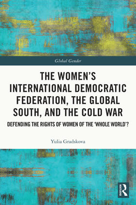 Gradskova |  The Women's International Democratic Federation, the Global South and the Cold War | Buch |  Sack Fachmedien