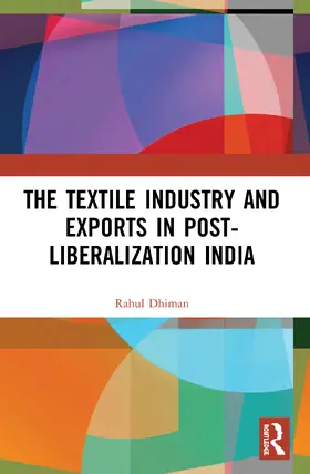 Dhiman |  The Textile Industry and Exports in Post-Liberalization India | Buch |  Sack Fachmedien