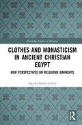 Gilhus |  Clothes and Monasticism in Ancient Christian Egypt | Buch |  Sack Fachmedien