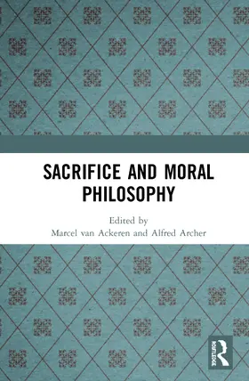 van Ackeren / Archer |  Sacrifice and Moral Philosophy | Buch |  Sack Fachmedien