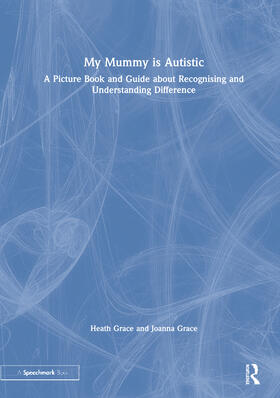 Grace | My Mummy Is Autistic: A Picture Book and Guide about Recognising and Understanding Difference | Buch | 978-0-367-51063-3 | sack.de