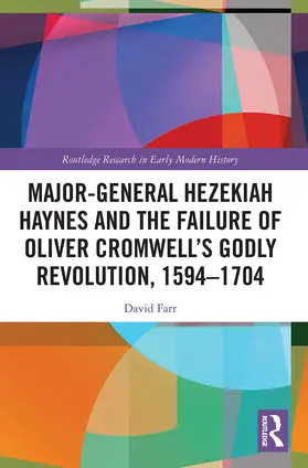 Farr |  Major-General Hezekiah Haynes and the Failure of Oliver Cromwell's Godly Revolution, 1594-1704 | Buch |  Sack Fachmedien