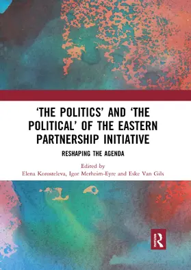 Korosteleva / Merheim-Eyre / Van Gils |  'The Politics' and 'The Political' of the Eastern Partnership Initiative | Buch |  Sack Fachmedien