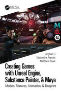 Li / Arevalo / Tovar |  Creating Games with Unreal Engine, Substance Painter, & Maya | Buch |  Sack Fachmedien