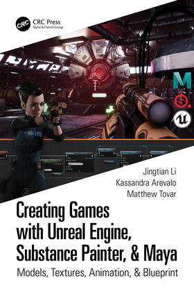 Arevalo / Li / Tovar | Creating Games with Unreal Engine, Substance Painter, & Maya | Buch | 978-0-367-51267-5 | sack.de