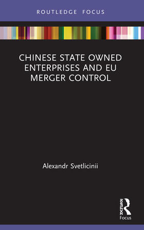 Svetlicinii |  Chinese State Owned Enterprises and EU Merger Control | Buch |  Sack Fachmedien