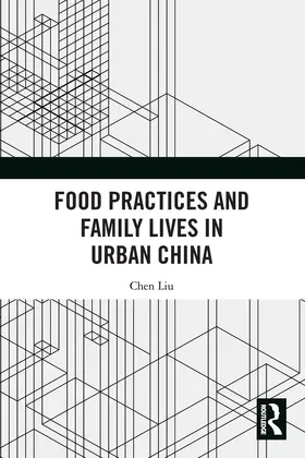 Liu | Food Practices and Family Lives in Urban China | Buch | 978-0-367-51555-3 | sack.de