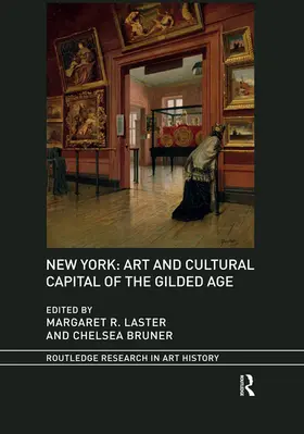 Bruner / Laster |  New York: Art and Cultural Capital of the Gilded Age | Buch |  Sack Fachmedien