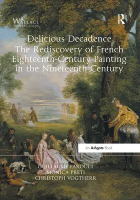 Faroult / Preti / Vogtherr |  Delicious Decadence – The Rediscovery of French Eighteenth-Century Painting in the Nineteenth Century | Buch |  Sack Fachmedien