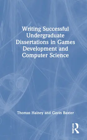 Hainey / Baxter |  Writing Successful Undergraduate Dissertations in Games Development and Computer Science | Buch |  Sack Fachmedien