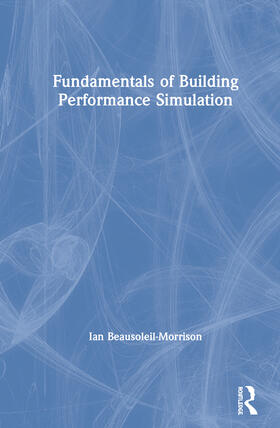 Beausoleil-Morrison | Fundamentals of Building Performance Simulation | Buch | 978-0-367-51805-9 | sack.de