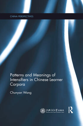 Wang |  Patterns and Meanings of Intensifiers in Chinese Learner Corpora | Buch |  Sack Fachmedien
