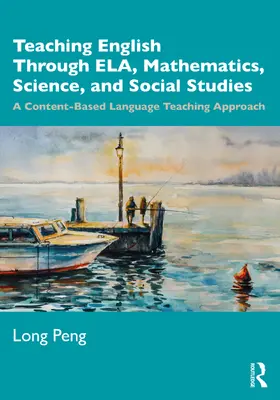 Peng |  Teaching English Through ELA, Mathematics, Science, and Social Studies | Buch |  Sack Fachmedien