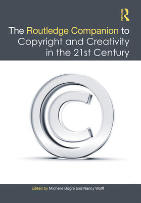 Bogre / Wolff | The Routledge Companion to Copyright and Creativity in the 21st Century | Buch | 978-0-367-52311-4 | sack.de